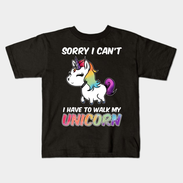 Sorry I Can't I Have To Walk My Unicorn Majestic Kids T-Shirt by theperfectpresents